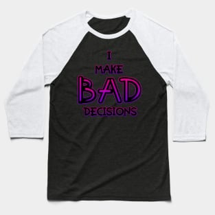 I Make Bad Decisions Baseball T-Shirt